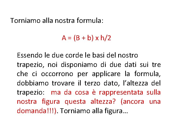 Torniamo alla nostra formula: A = (B + b) x h/2 Essendo le due