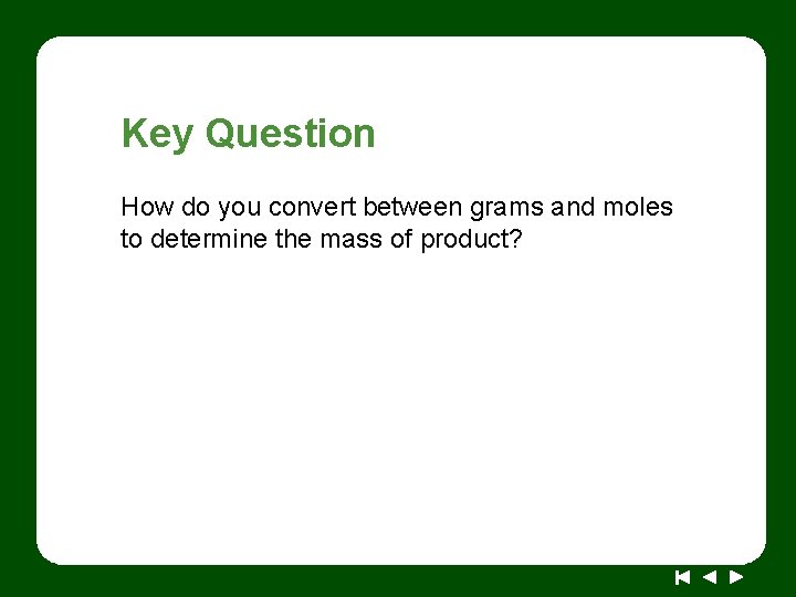 Key Question How do you convert between grams and moles to determine the mass
