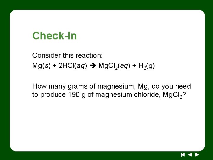 Check-In Consider this reaction: Mg(s) + 2 HCl(aq) Mg. Cl 2(aq) + H 2(g)