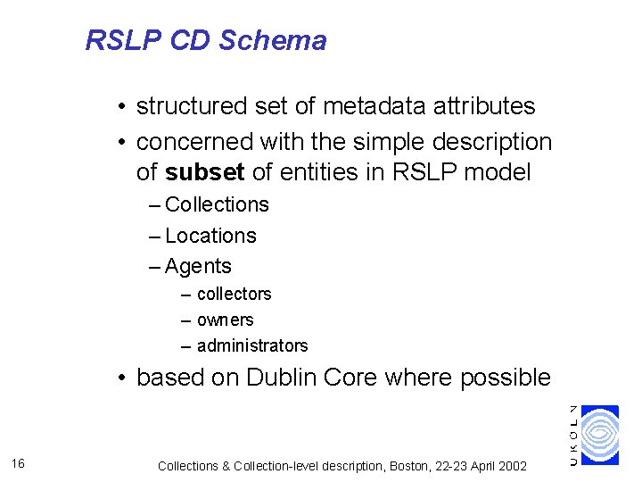 RSLP CD Schema • structured set of metadata attributes • concerned with the simple