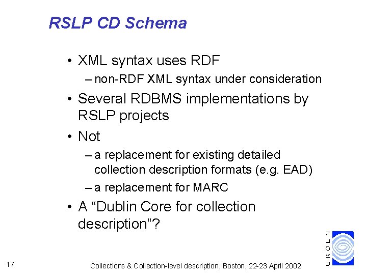 RSLP CD Schema • XML syntax uses RDF – non-RDF XML syntax under consideration