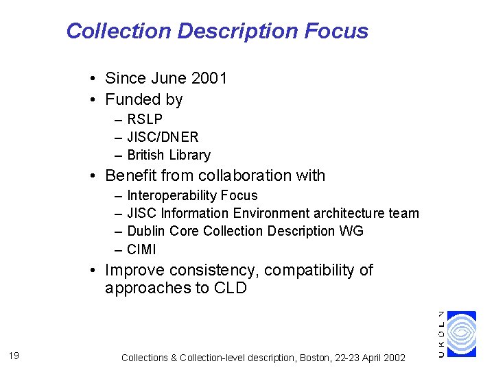 Collection Description Focus • Since June 2001 • Funded by – RSLP – JISC/DNER