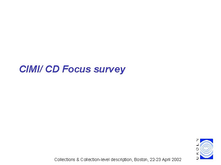 CIMI/ CD Focus survey Collections & Collection-level description, Boston, 22 -23 April 2002 