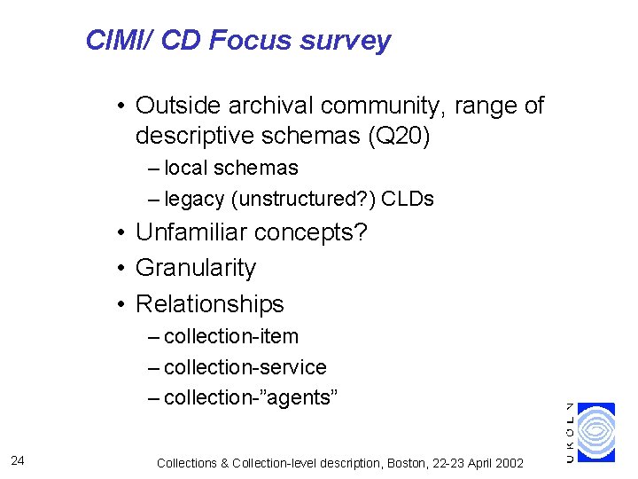 CIMI/ CD Focus survey • Outside archival community, range of descriptive schemas (Q 20)