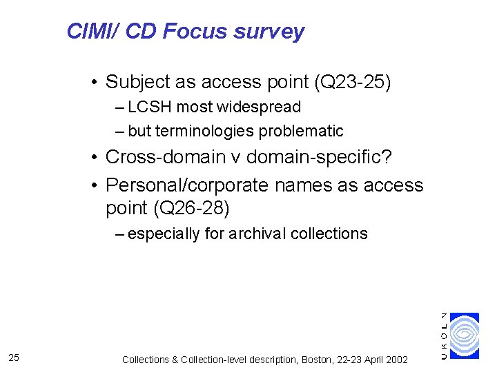 CIMI/ CD Focus survey • Subject as access point (Q 23 -25) – LCSH