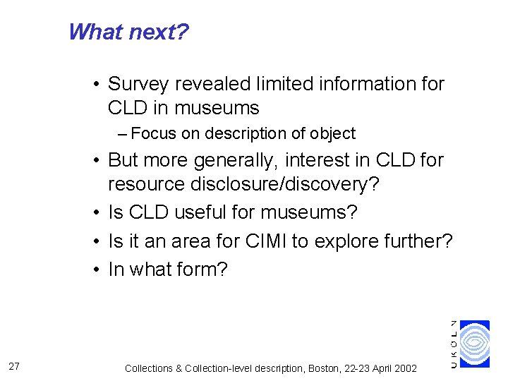 What next? • Survey revealed limited information for CLD in museums – Focus on
