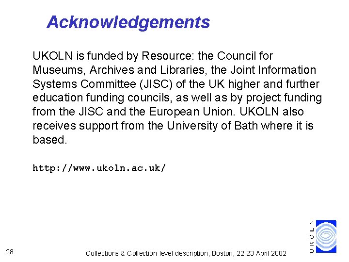 Acknowledgements UKOLN is funded by Resource: the Council for Museums, Archives and Libraries, the