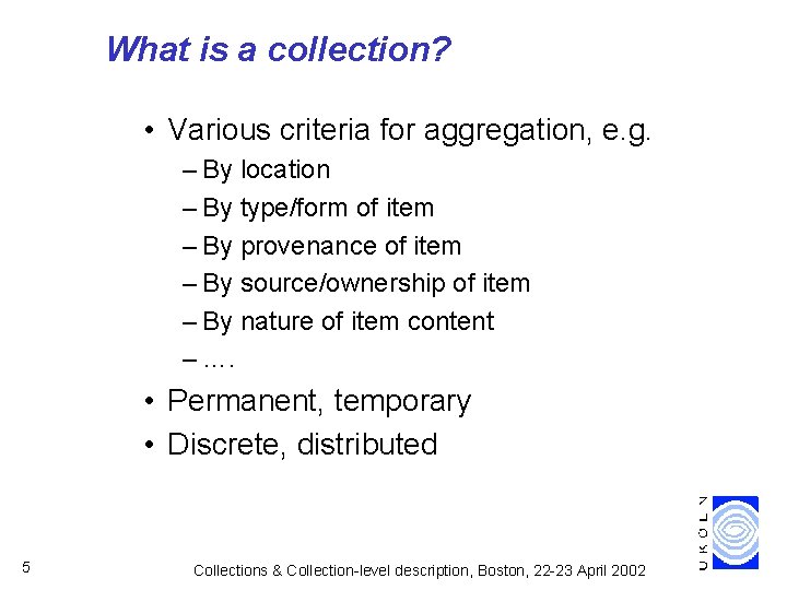 What is a collection? • Various criteria for aggregation, e. g. – By location