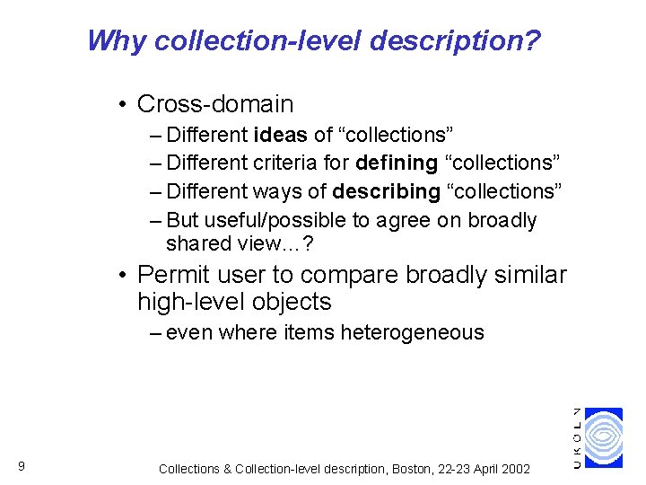 Why collection-level description? • Cross-domain – Different ideas of “collections” – Different criteria for