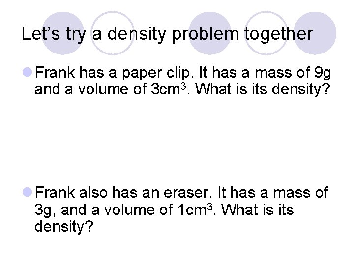 Let’s try a density problem together l Frank has a paper clip. It has Let’s try a density problem together l Frank has a paper clip. It has