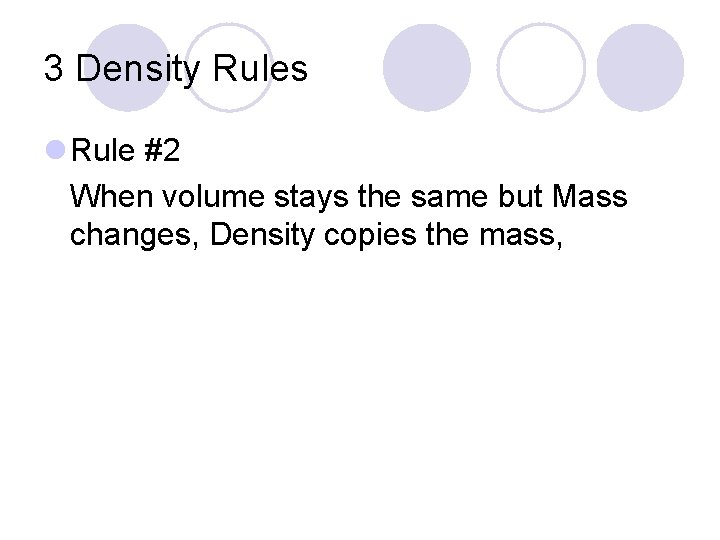 3 Density Rules l Rule #2 When volume stays the same but Mass changes,