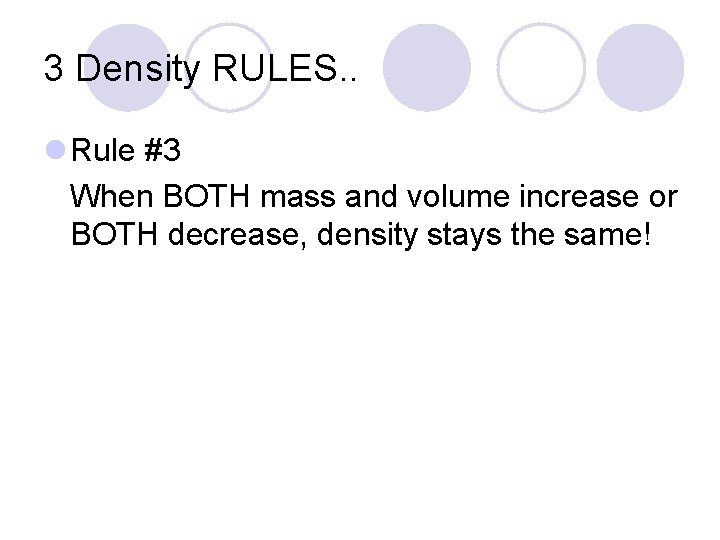 3 Density RULES. . l Rule #3 When BOTH mass and volume increase or