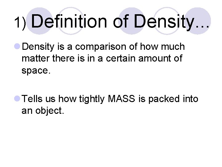 1) Definition of Density. . . l Density is a comparison of how much 1) Definition of Density. . . l Density is a comparison of how much