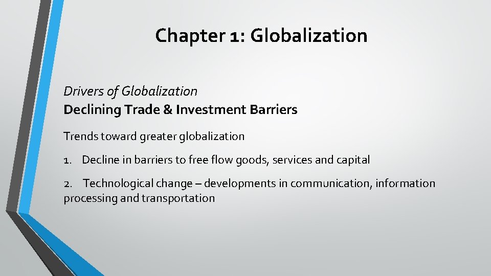 Chapter 1: Globalization Drivers of Globalization Declining Trade & Investment Barriers Trends toward greater