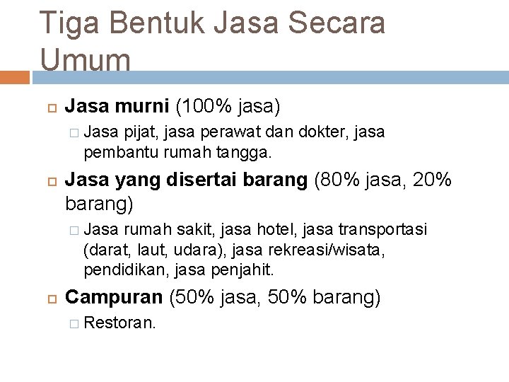 Tiga Bentuk Jasa Secara Umum Jasa murni (100% jasa) � Jasa pijat, jasa perawat