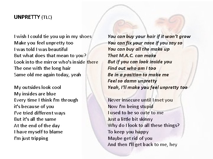 UNPRETTY (TLC) I wish I could tie you up in my shoes Make you