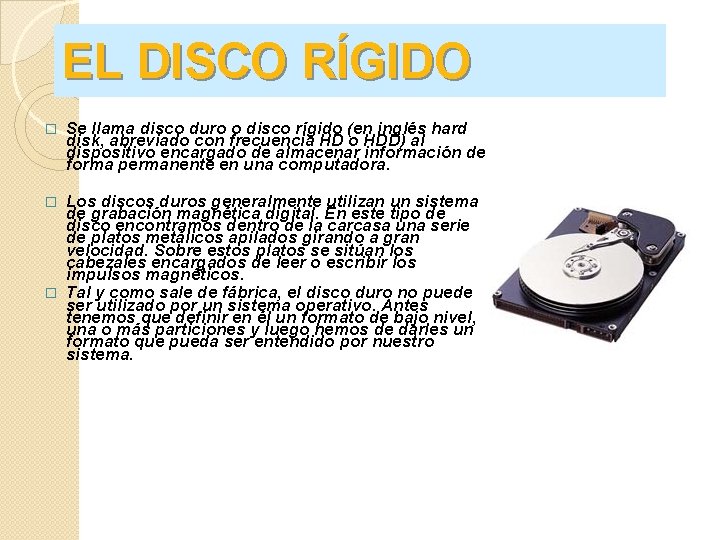 EL DISCO RÍGIDO � Se llama disco duro o disco rígido (en inglés hard