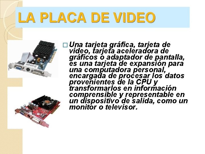 LA PLACA DE VIDEO � Una tarjeta gráfica, tarjeta de vídeo, tarjeta aceleradora de