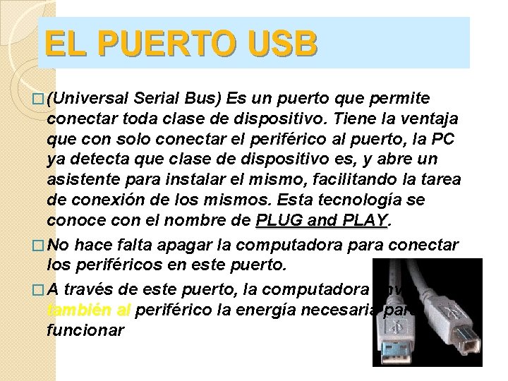 EL PUERTO USB � (Universal Serial Bus) Es un puerto que permite conectar toda