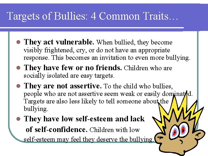 Targets of Bullies: 4 Common Traits… l They act vulnerable. When bullied, they become