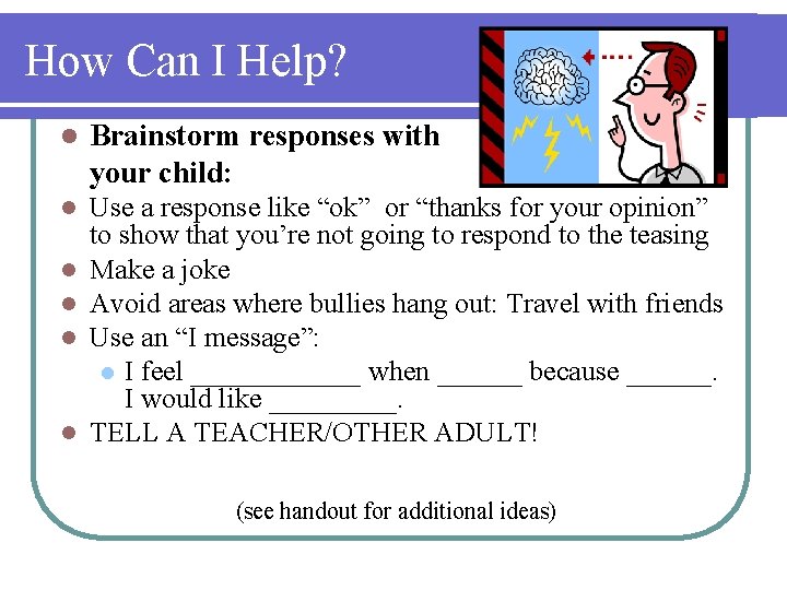 How Can I Help? l Brainstorm responses with your child: l Use a response