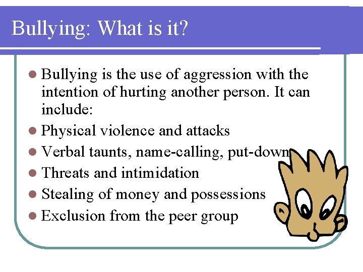 Bullying: What is it? l Bullying is the use of aggression with the intention