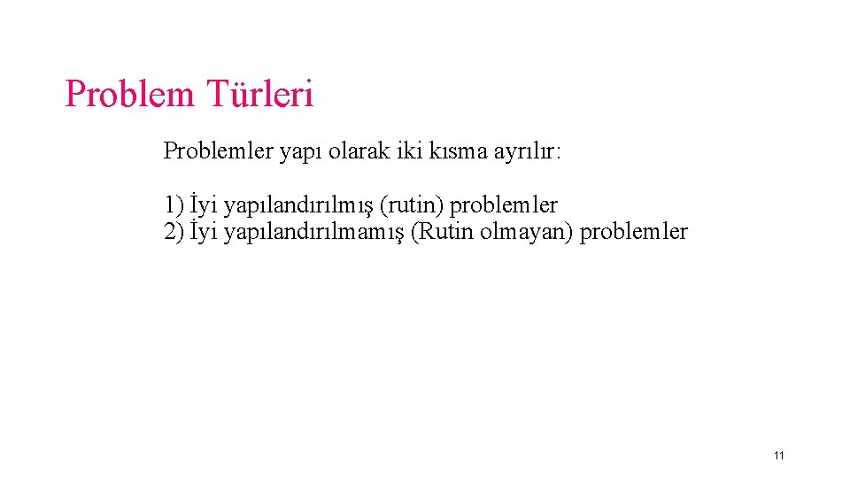 Problem Türleri Problemler yapı olarak iki kısma ayrılır: 1) İyi yapılandırılmış (rutin) problemler 2)