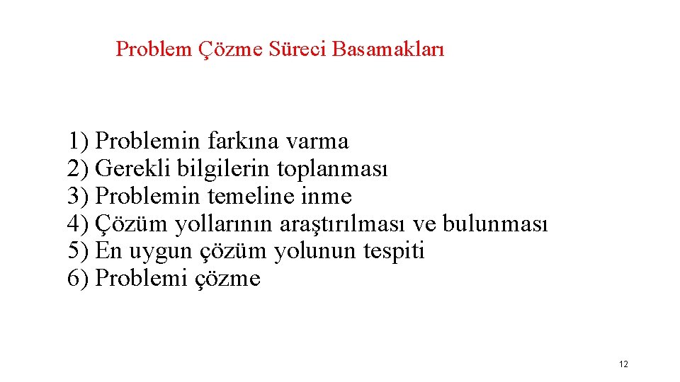 Problem Çözme Süreci Basamakları 1) Problemin farkına varma 2) Gerekli bilgilerin toplanması 3) Problemin