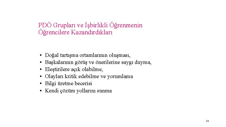 PDÖ Grupları ve İşbirlikli Öğrenmenin Öğrencilere Kazandırdıkları • • • Doğal tartışma ortamlarının oluşması,