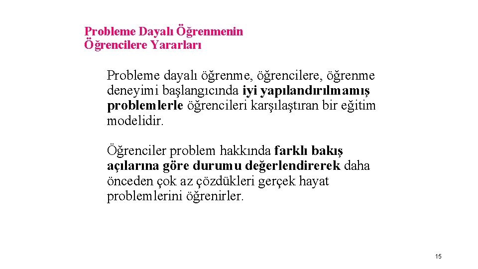 Probleme Dayalı Öğrenmenin Öğrencilere Yararları Probleme dayalı öğrenme, öğrencilere, öğrenme deneyimi başlangıcında iyi yapılandırılmamış