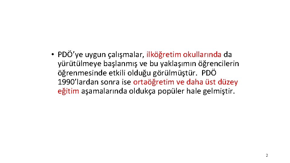  • PDÖ’ye uygun çalışmalar, ilköğretim okullarında da yürütülmeye başlanmış ve bu yaklaşımın öğrencilerin