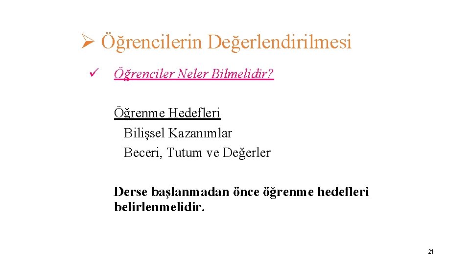 Ø Öğrencilerin Değerlendirilmesi ü Öğrenciler Neler Bilmelidir? Öğrenme Hedefleri Bilişsel Kazanımlar Beceri, Tutum ve