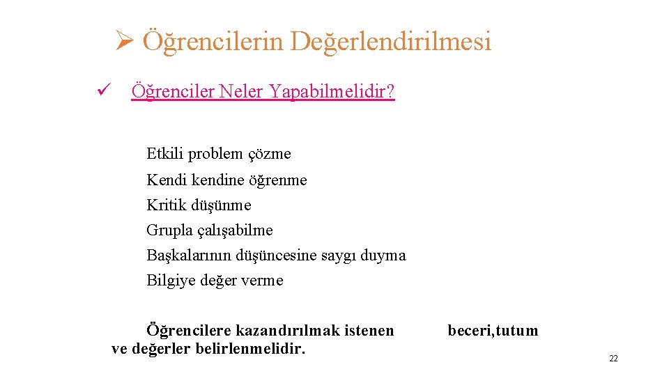 Ø Öğrencilerin Değerlendirilmesi ü Öğrenciler Neler Yapabilmelidir? Etkili problem çözme Kendi kendine öğrenme Kritik