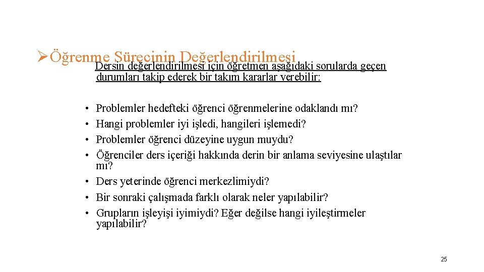 ØÖğrenme Sürecinin Değerlendirilmesi Dersin değerlendirilmesi için öğretmen aşağıdaki sorularda geçen durumları takip ederek bir