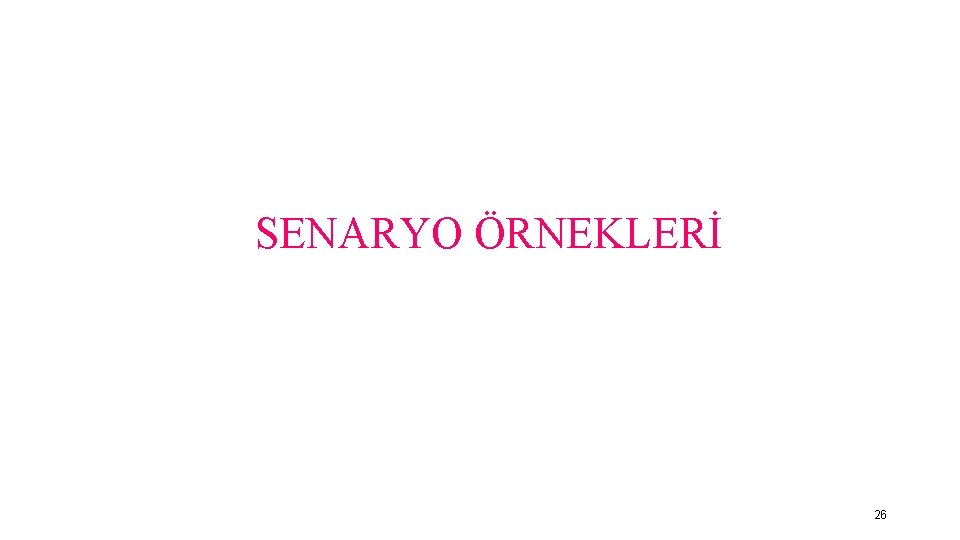 SENARYO ÖRNEKLERİ 26 26 