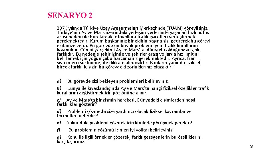 SENARYO 2 2070 yılında Türkiye Uzay Araştırmaları Merkezi’nde (TUAM) görevlisiniz. Türkiye’nin Ay ve Mars