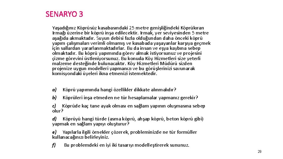 SENARYO 3 Yaşadığınız Köprüsüz kasabasındaki 25 metre genişliğindeki Köprükıran Irmağı üzerine bir köprü inşa