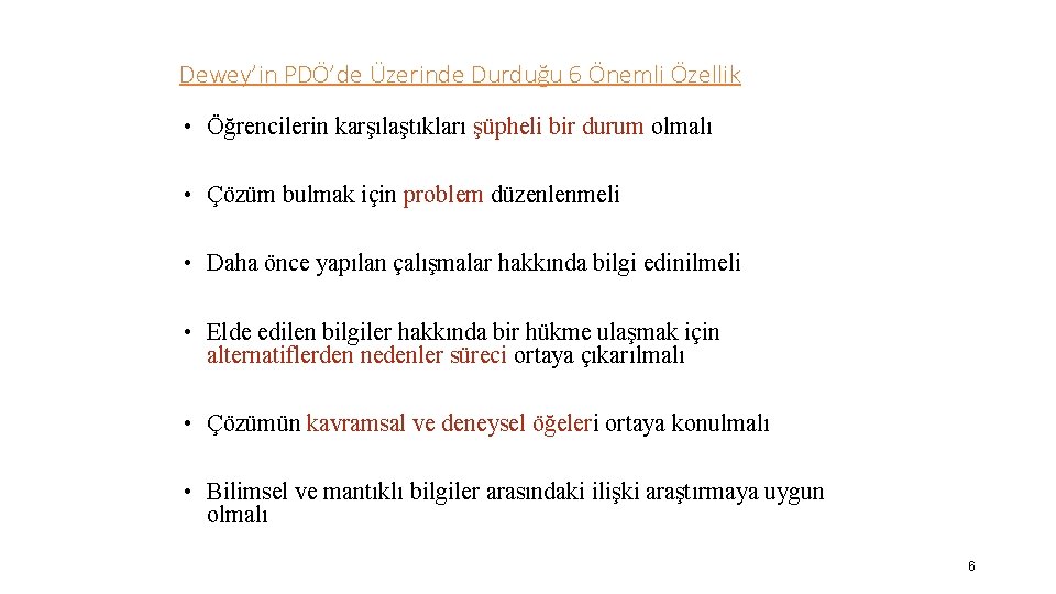 Dewey’in PDÖ’de Üzerinde Durduğu 6 Önemli Özellik • Öğrencilerin karşılaştıkları şüpheli bir durum olmalı