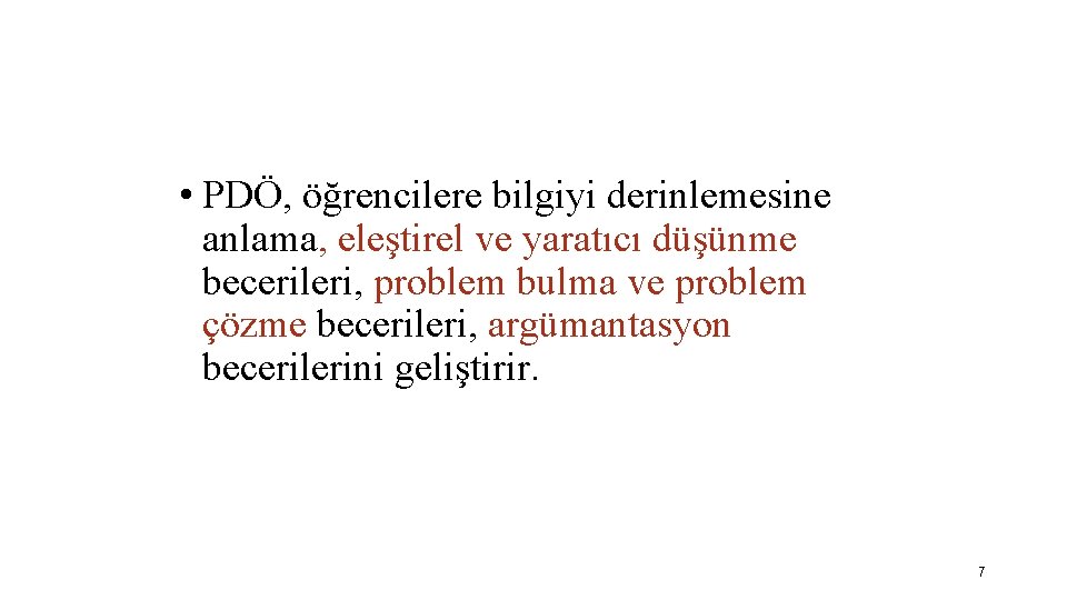  • PDÖ, öğrencilere bilgiyi derinlemesine anlama, eleştirel ve yaratıcı düşünme becerileri, problem bulma