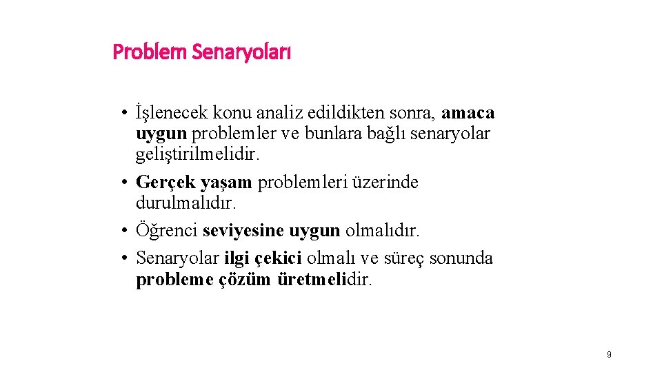 Problem Senaryoları • İşlenecek konu analiz edildikten sonra, amaca uygun problemler ve bunlara bağlı