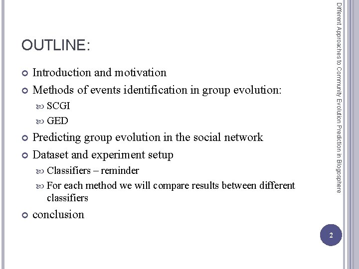 Different Approaches to Community Evolution Prediction in Blogosphere OUTLINE: Introduction and motivation Methods of