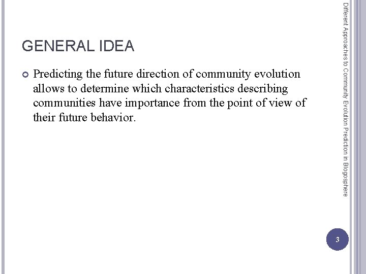 Different Approaches to Community Evolution Prediction in Blogosphere GENERAL IDEA Predicting the future direction