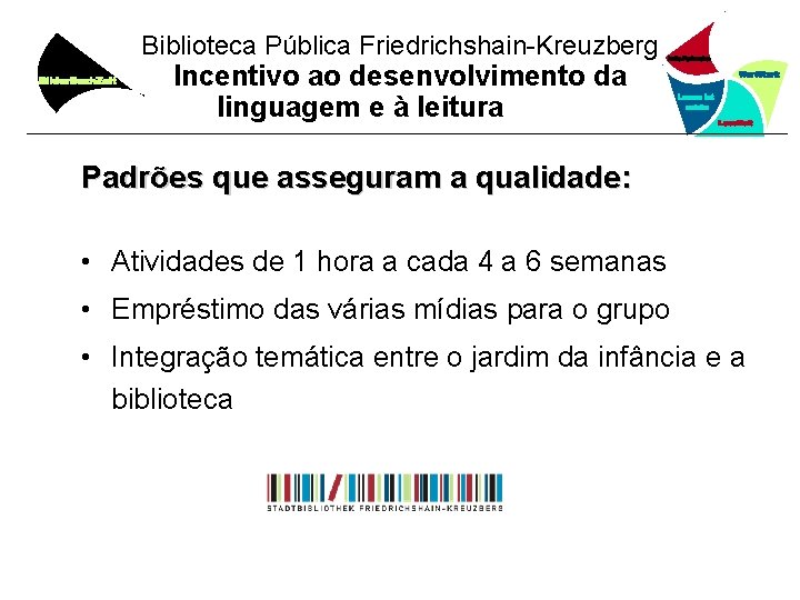 Biblioteca Pública Friedrichshain-Kreuzberg Incentivo ao desenvolvimento da linguagem e à leitura Padrões que asseguram