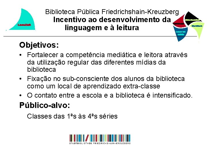 Biblioteca Pública Friedrichshain-Kreuzberg Incentivo ao desenvolvimento da linguagem e à leitura Objetivos: • Fortalecer