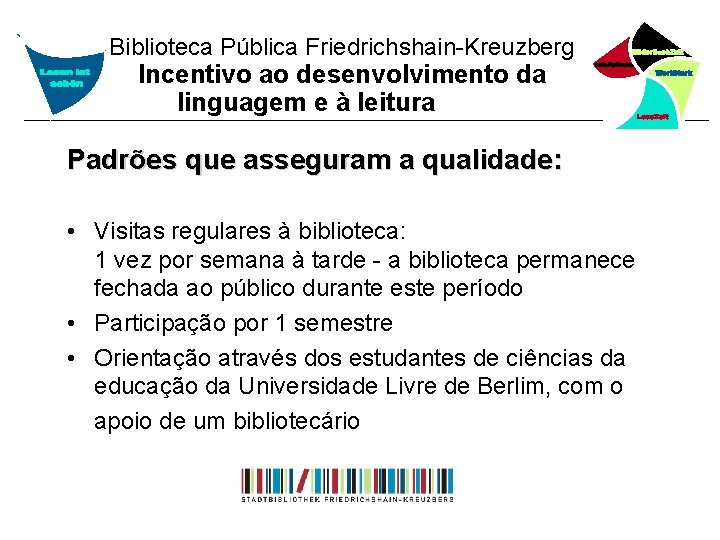 Biblioteca Pública Friedrichshain-Kreuzberg Incentivo ao desenvolvimento da linguagem e à leitura Padrões que asseguram