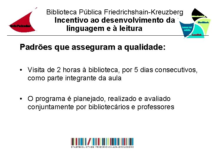 Biblioteca Pública Friedrichshain-Kreuzberg Incentivo ao desenvolvimento da linguagem e à leitura Padrões que asseguram