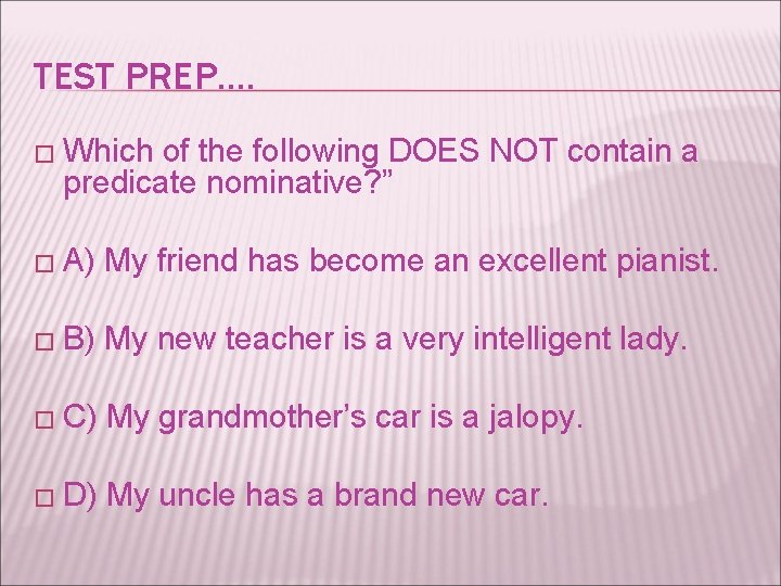 TEST PREP…. � Which of the following DOES NOT contain a predicate nominative? ”