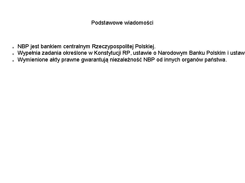 Podstawowe wiadomości � � � NBP jest bankiem centralnym Rzeczypospolitej Polskiej. Wypełnia zadania określone