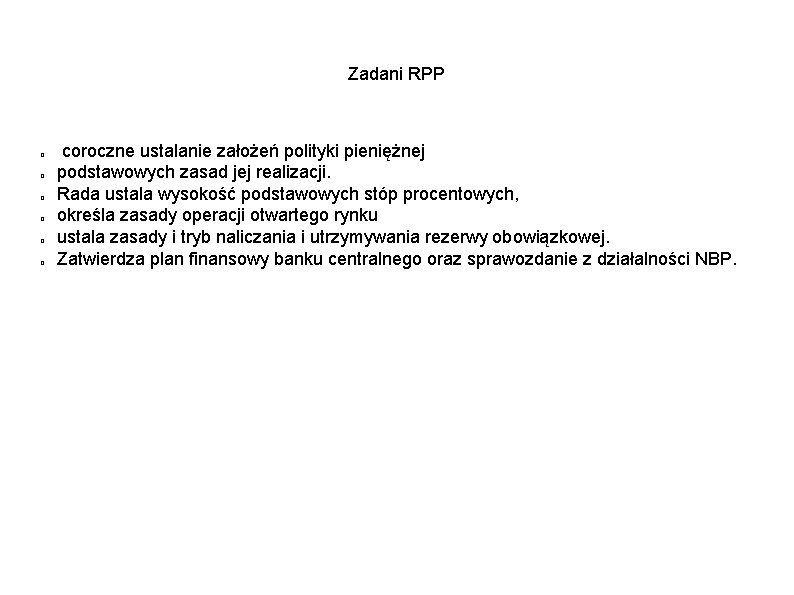 Zadani RPP � � � coroczne ustalanie założeń polityki pieniężnej podstawowych zasad jej realizacji.