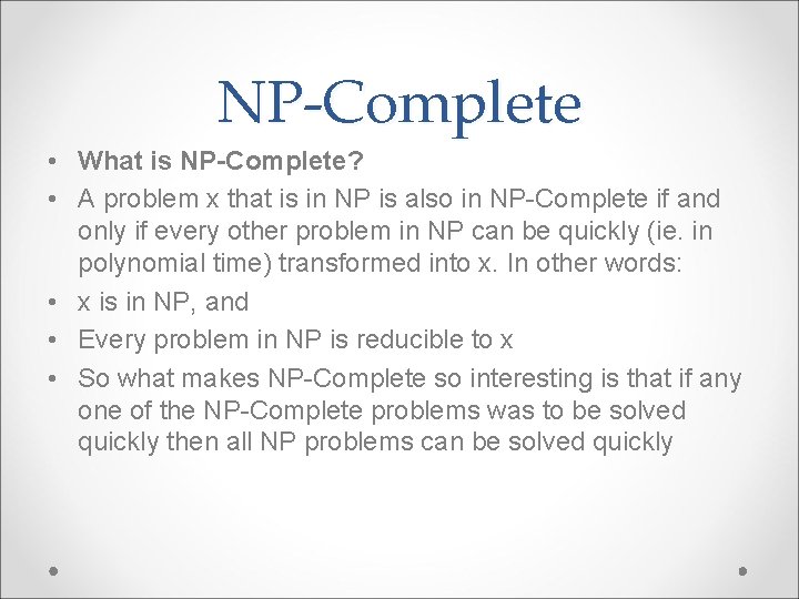 NP-Complete • What is NP-Complete? • A problem x that is in NP is